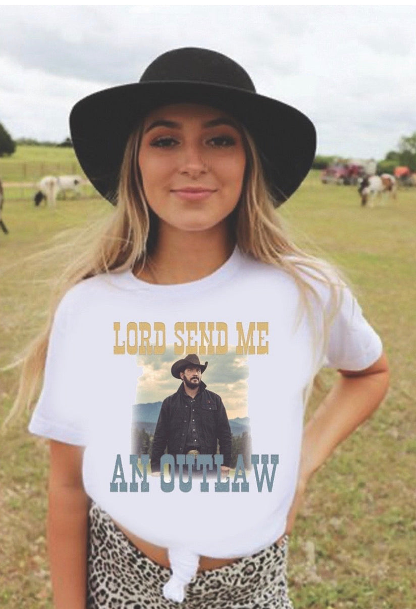Lord Send Me an Outlaw - Rip- Yellowstone Tee